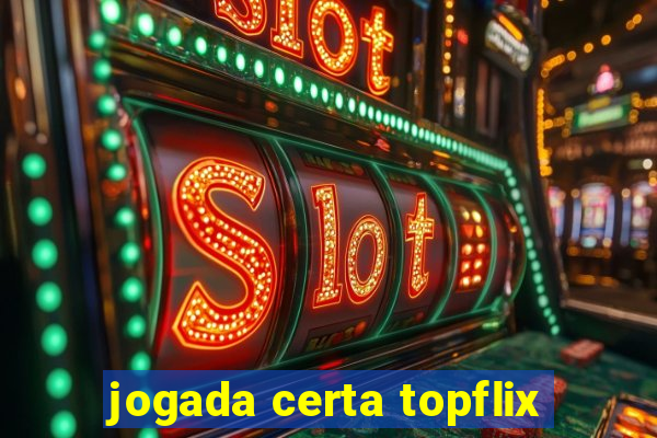 jogada certa topflix